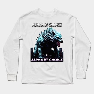 Human By Chance Alpha By Choice Cool Funny Alpha Wolf Meme Long Sleeve T-Shirt